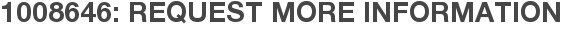 1008646: Request More Information