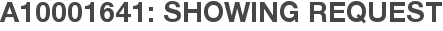 A10001641: Showing Request