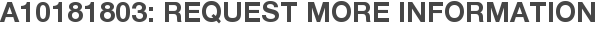 A10181803: Request More Information