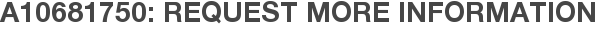A10681750: Request More Information