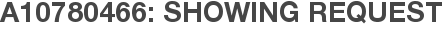 A10780466: Showing Request