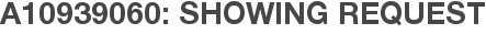 A10939060: Showing Request