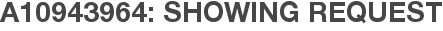 A10943964: Showing Request
