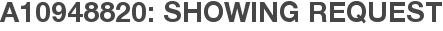 A10948820: Showing Request