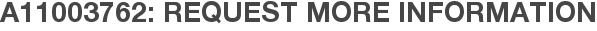 A11003762: Request More Information