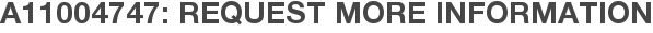 A11004747: Request More Information