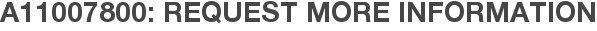 A11007800: Request More Information
