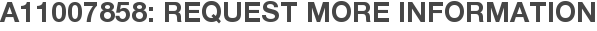 A11007858: Request More Information