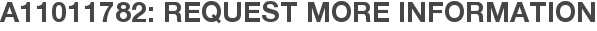 A11011782: Request More Information