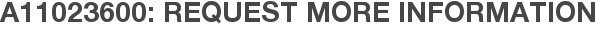 A11023600: Request More Information