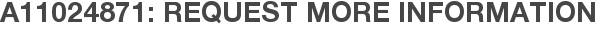A11024871: Request More Information