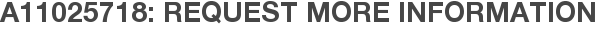 A11025718: Request More Information