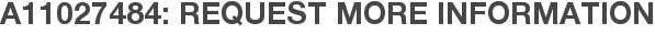 A11027484: Request More Information