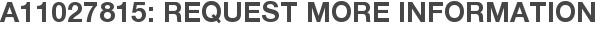 A11027815: Request More Information