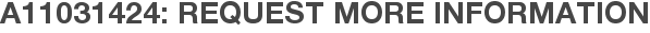 A11031424: Request More Information