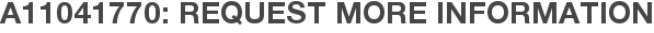 A11041770: Request More Information