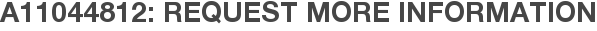 A11044812: Request More Information