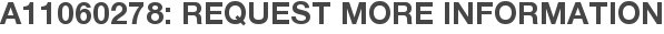 A11060278: Request More Information
