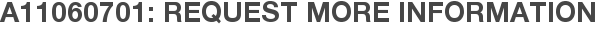 A11060701: Request More Information