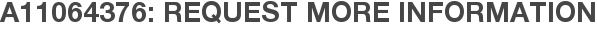 A11064376: Request More Information