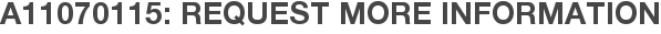 A11070115: Request More Information