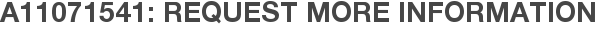 A11071541: Request More Information