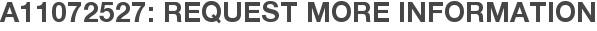 A11072527: Request More Information
