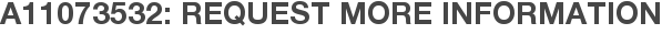 A11073532: Request More Information