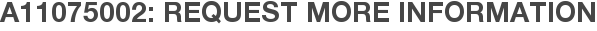 A11075002: Request More Information