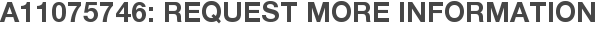 A11075746: Request More Information