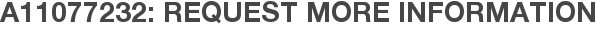 A11077232: Request More Information
