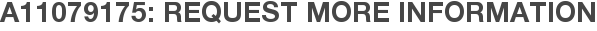 A11079175: Request More Information