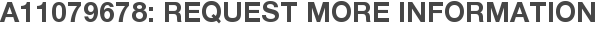 A11079678: Request More Information