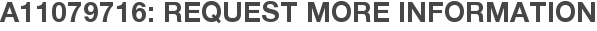 A11079716: Request More Information