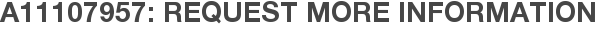 A11107957: Request More Information