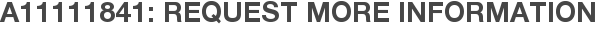 A11111841: Request More Information