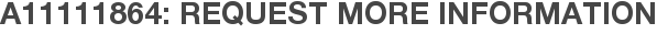 A11111864: Request More Information