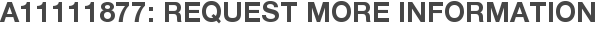 A11111877: Request More Information