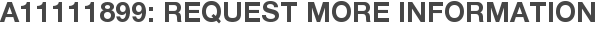 A11111899: Request More Information