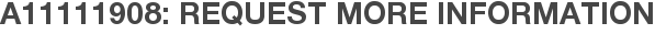 A11111908: Request More Information
