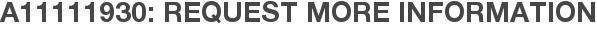 A11111930: Request More Information