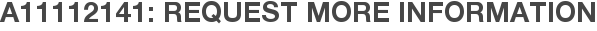 A11112141: Request More Information