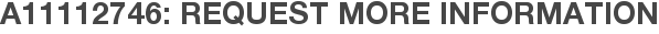 A11112746: Request More Information