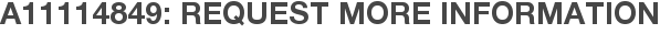 A11114849: Request More Information