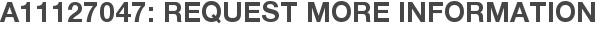 A11127047: Request More Information