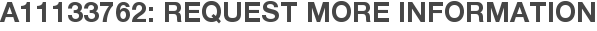 A11133762: Request More Information