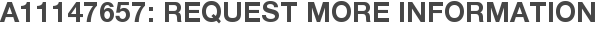 A11147657: Request More Information