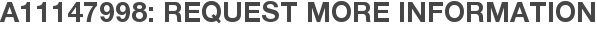 A11147998: Request More Information
