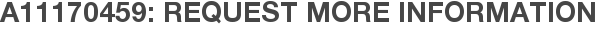 A11170459: Request More Information