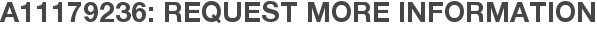 A11179236: Request More Information